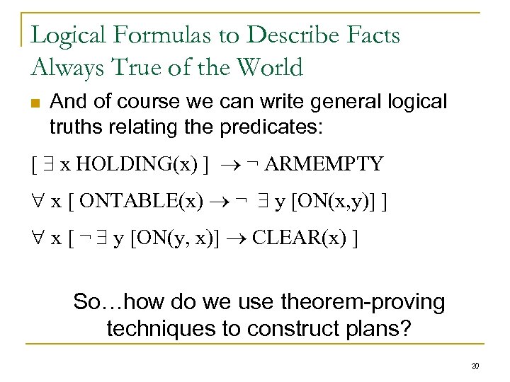 Logical Formulas to Describe Facts Always True of the World n And of course
