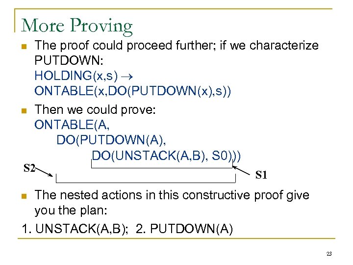 More Proving n n The proof could proceed further; if we characterize PUTDOWN: HOLDING(x,