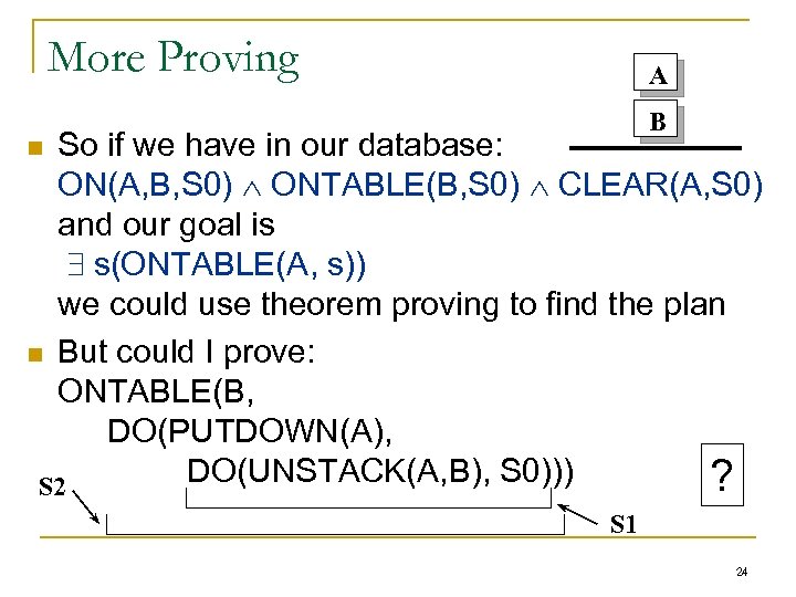 More Proving A B So if we have in our database: ON(A, B, S