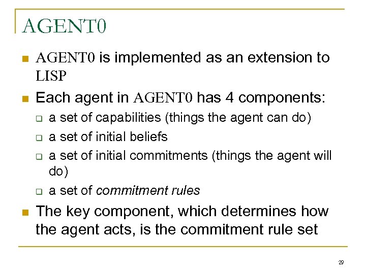 AGENT 0 n n AGENT 0 is implemented as an extension to LISP Each
