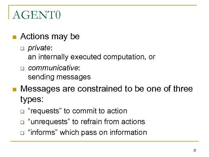AGENT 0 n Actions may be q q n private: an internally executed computation,