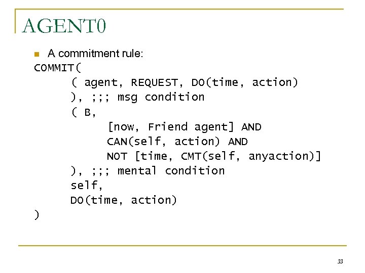 AGENT 0 A commitment rule: COMMIT( ( agent, REQUEST, DO(time, action) ), ; ;