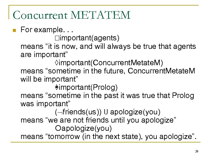 Concurrent METATEM n For example. . . important(agents) means “it is now, and will