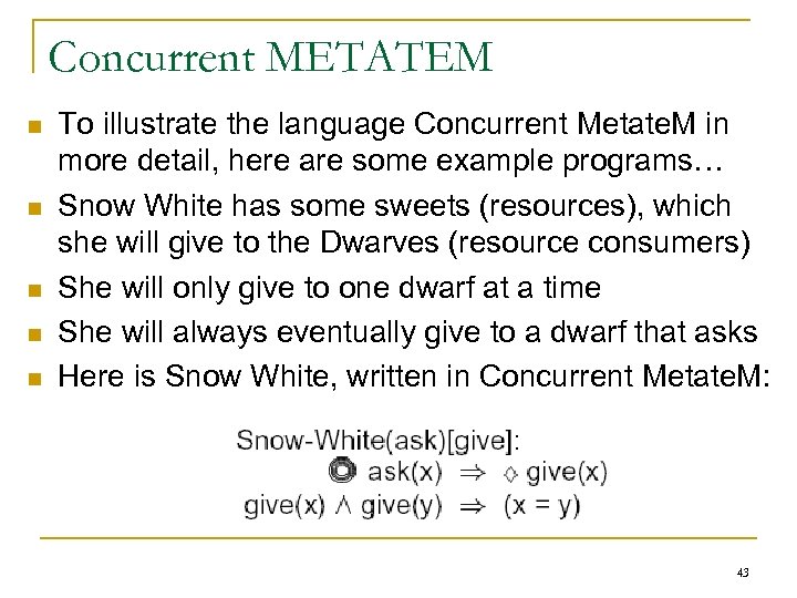 Concurrent METATEM n n n To illustrate the language Concurrent Metate. M in more