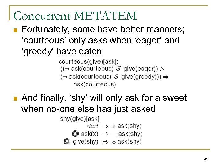 Concurrent METATEM n Fortunately, some have better manners; ‘courteous’ only asks when ‘eager’ and