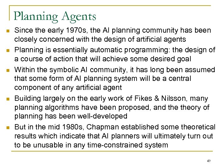 Planning Agents n n n Since the early 1970 s, the AI planning community