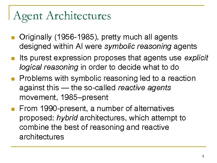 Agent Architectures n n Originally (1956 -1985), pretty much all agents designed within AI