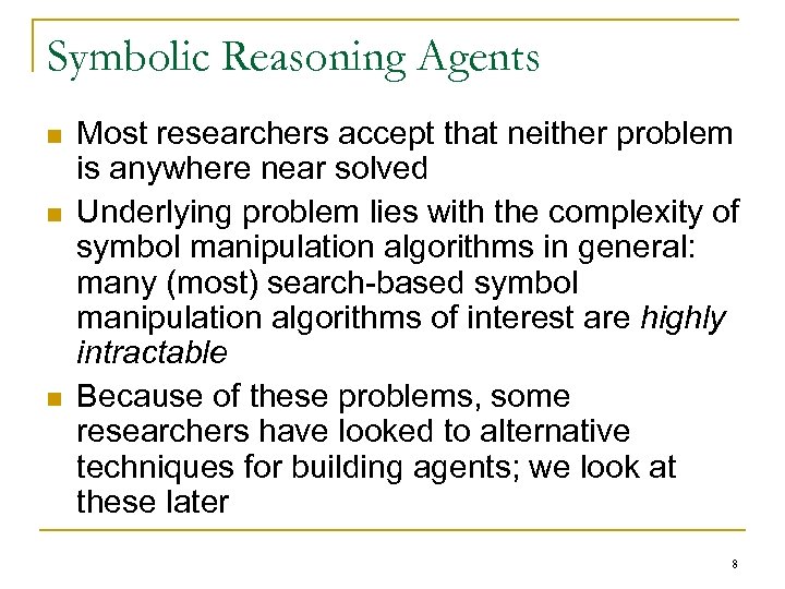 Symbolic Reasoning Agents n n n Most researchers accept that neither problem is anywhere