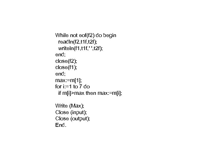 While not eof(f 2) do begin readln(f 2, t 1 f, t 2 f);