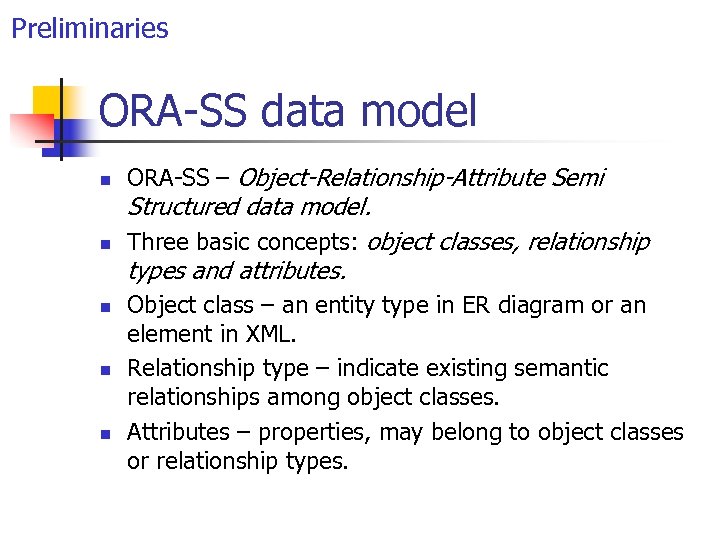 Preliminaries ORA-SS data model n n n ORA-SS – Object-Relationship-Attribute Semi Structured data model.