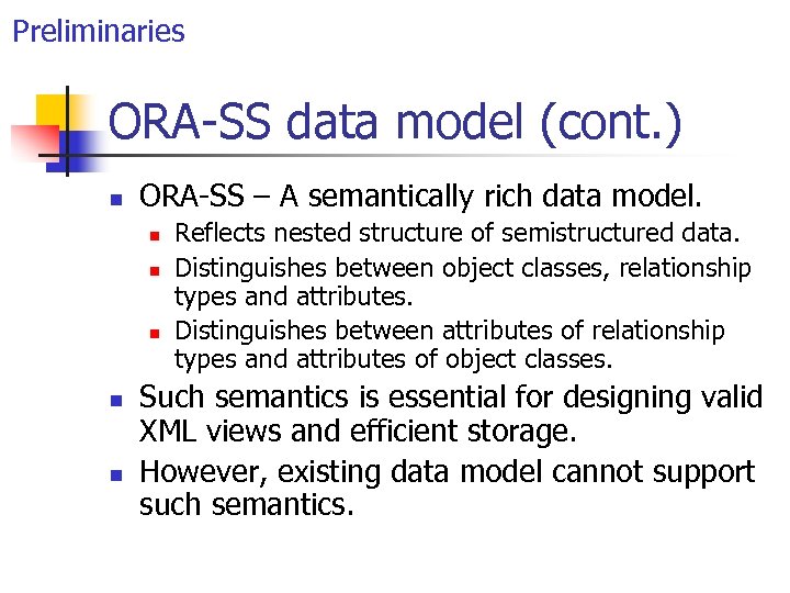 Preliminaries ORA-SS data model (cont. ) n ORA-SS – A semantically rich data model.