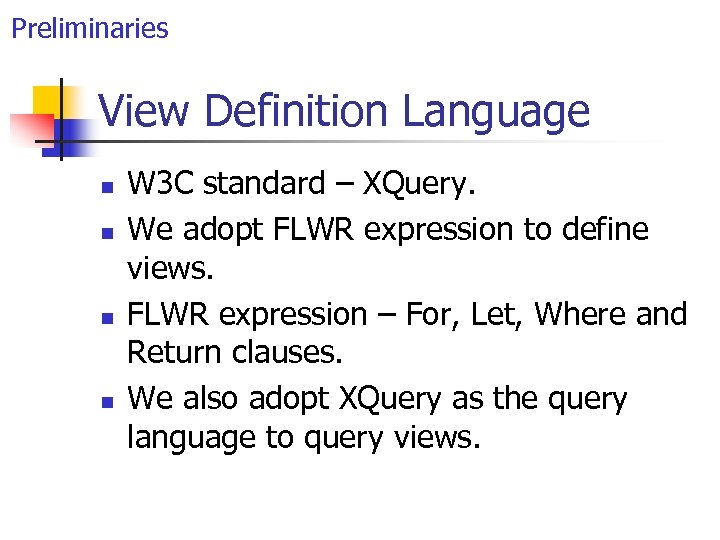 Preliminaries View Definition Language n n W 3 C standard – XQuery. We adopt