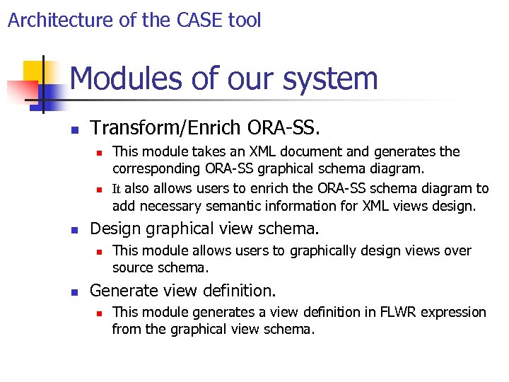 Architecture of the CASE tool Modules of our system n Transform/Enrich ORA-SS. n n