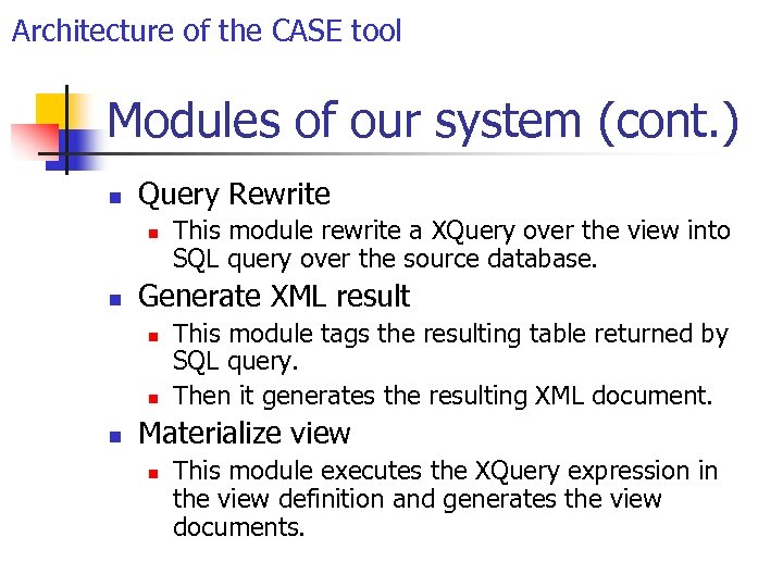 Architecture of the CASE tool Modules of our system (cont. ) n Query Rewrite