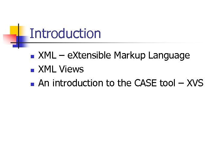 Introduction n XML – e. Xtensible Markup Language XML Views An introduction to the