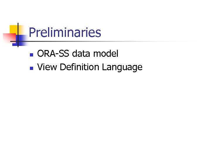 Preliminaries n n ORA-SS data model View Definition Language 