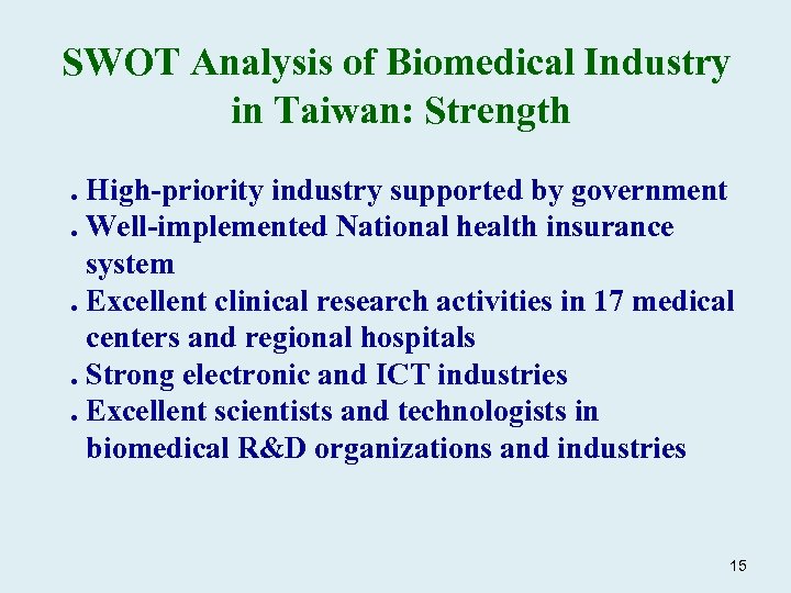 SWOT Analysis of Biomedical Industry in Taiwan: Strength. High-priority industry supported by government. Well-implemented