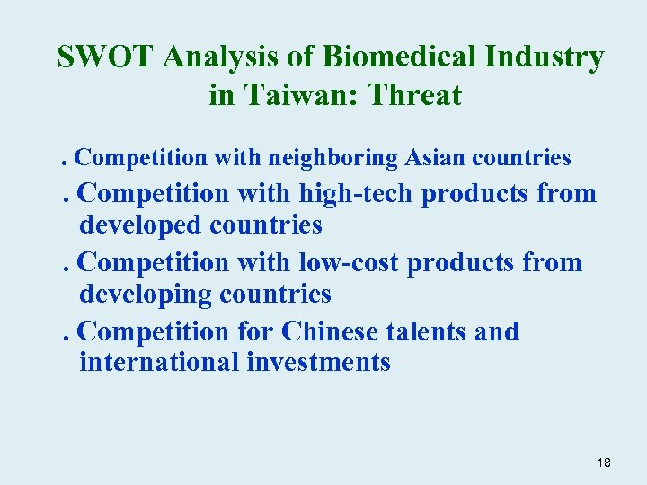 SWOT Analysis of Biomedical Industry in Taiwan: Threat. Competition with neighboring Asian countries .