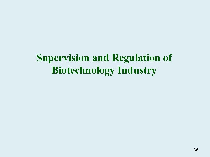 Supervision and Regulation of Biotechnology Industry 36 