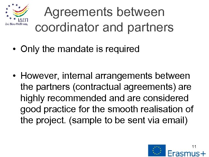 Agreements between coordinator and partners • Only the mandate is required • However, internal