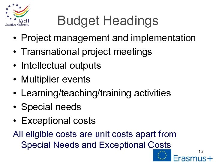 Budget Headings • • Project management and implementation Transnational project meetings Intellectual outputs Multiplier