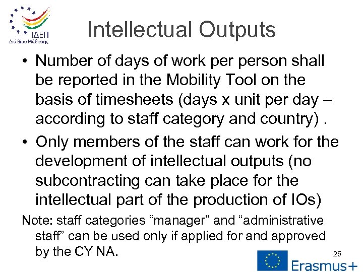 Intellectual Outputs • Number of days of work person shall be reported in the