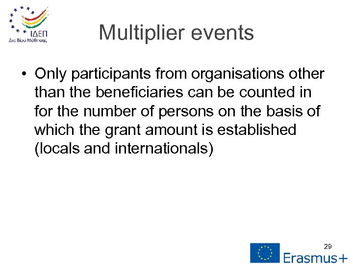 Multiplier events • Only participants from organisations other than the beneficiaries can be counted