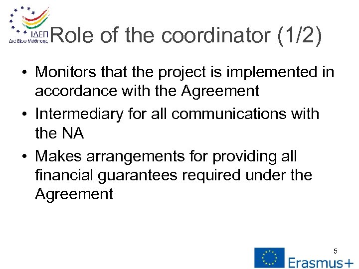 Role of the coordinator (1/2) • Monitors that the project is implemented in accordance