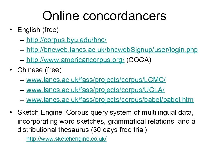 Online concordancers • English (free) – http: //corpus. byu. edu/bnc/ – http: //bncweb. lancs.