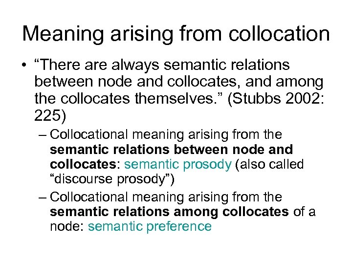 Meaning arising from collocation • “There always semantic relations between node and collocates, and