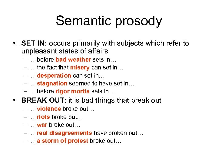 Semantic prosody • SET IN: occurs primarily with subjects which refer to unpleasant states