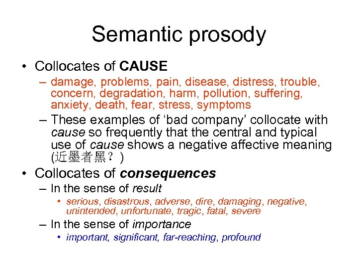 Semantic prosody • Collocates of CAUSE – damage, problems, pain, disease, distress, trouble, concern,
