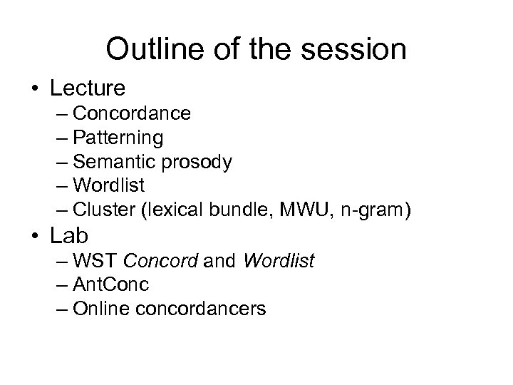Outline of the session • Lecture – Concordance – Patterning – Semantic prosody –