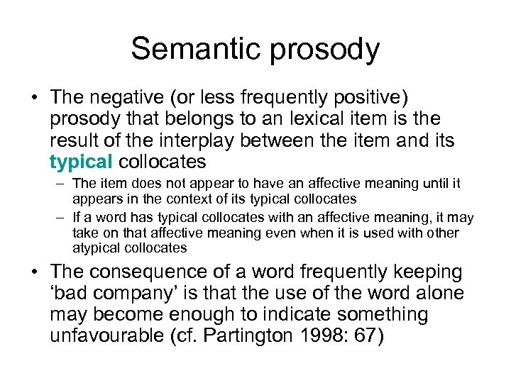 Semantic prosody • The negative (or less frequently positive) prosody that belongs to an