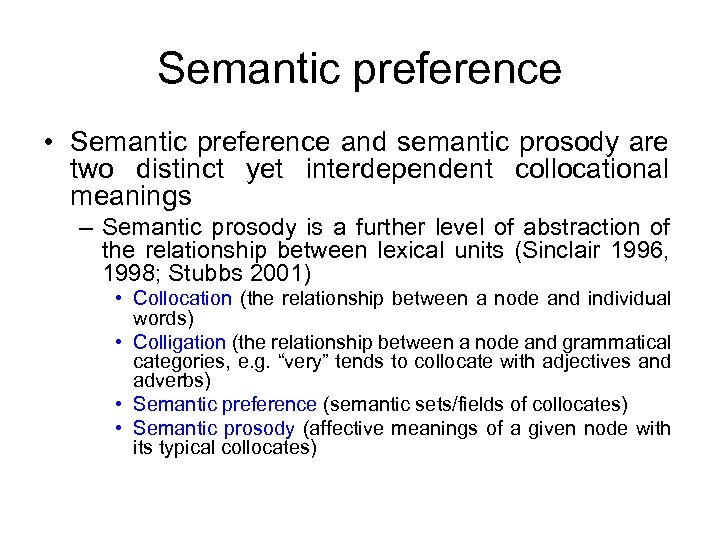 Semantic preference • Semantic preference and semantic prosody are two distinct yet interdependent collocational