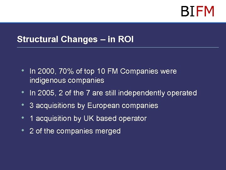BIFM Structural Changes – in ROI • In 2000, 70% of top 10 FM