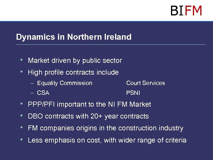 BIFM Dynamics in Northern Ireland • Market driven by public sector • High profile