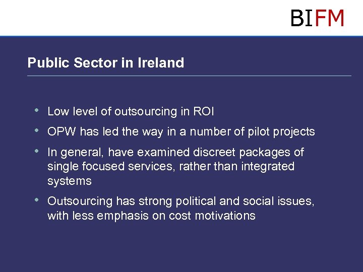 BIFM Public Sector in Ireland • Low level of outsourcing in ROI • OPW