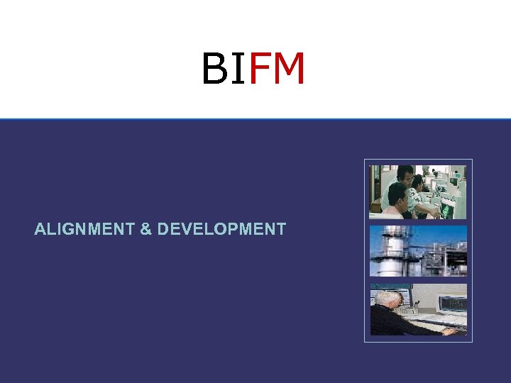BIFM ALIGNMENT & DEVELOPMENT 