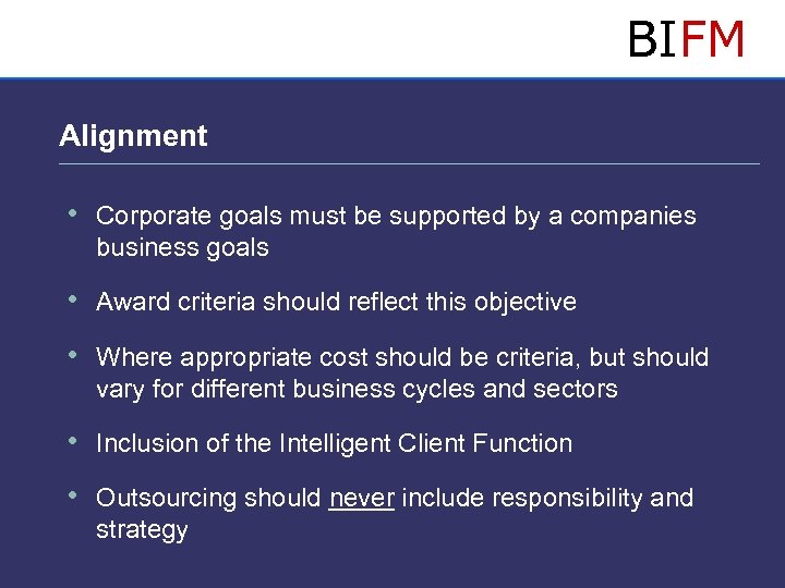 BIFM Alignment • Corporate goals must be supported by a companies business goals •