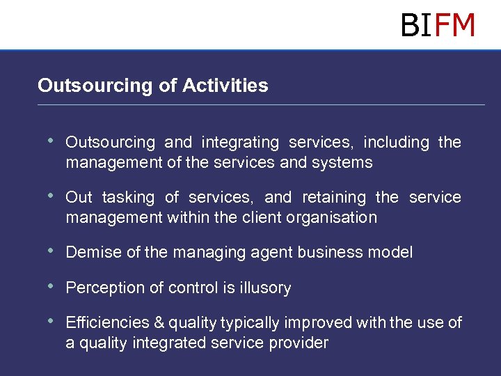 BIFM Outsourcing of Activities • Outsourcing and integrating services, including the management of the
