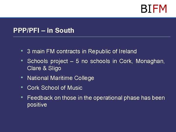 BIFM PPP/PFI – in South • 3 main FM contracts in Republic of Ireland