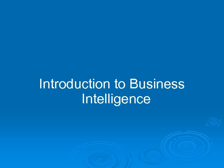 Introduction to Business Intelligence 
