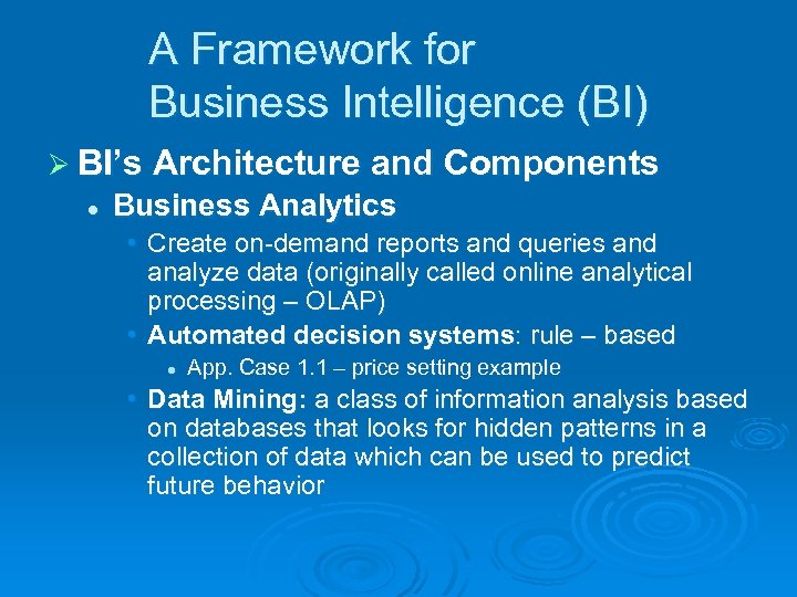 A Framework for Business Intelligence (BI) Ø BI’s Architecture and Components l Business Analytics
