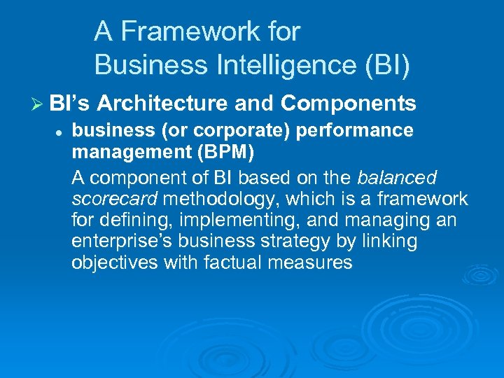A Framework for Business Intelligence (BI) Ø BI’s Architecture and Components l business (or