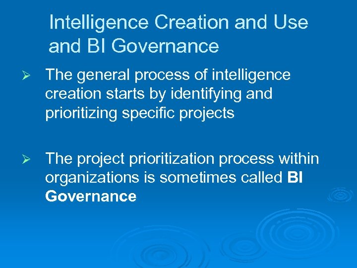 Intelligence Creation and Use and BI Governance Ø The general process of intelligence creation