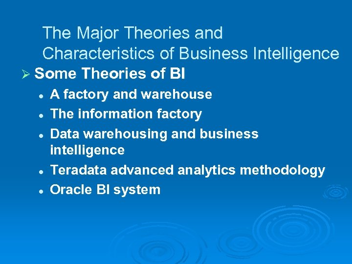 The Major Theories and Characteristics of Business Intelligence Ø Some Theories of BI l