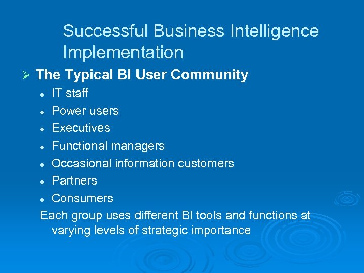 Successful Business Intelligence Implementation Ø The Typical BI User Community IT staff l Power