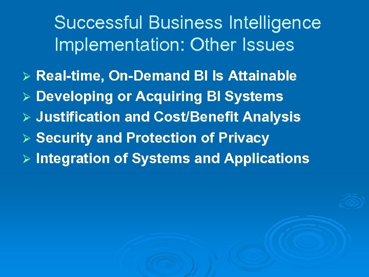Successful Business Intelligence Implementation: Other Issues Real-time, On-Demand BI Is Attainable Ø Developing or
