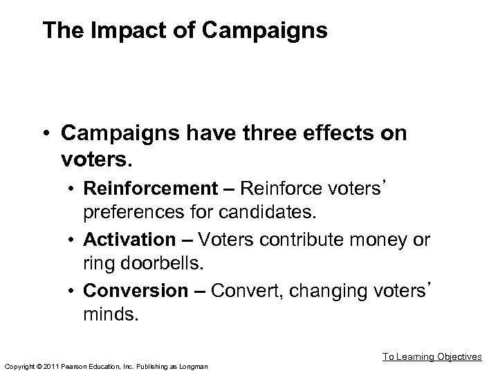 The Impact of Campaigns • Campaigns have three effects on voters. • Reinforcement –